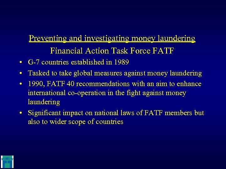 Preventing and investigating money laundering Financial Action Task Force FATF • G-7 countries established