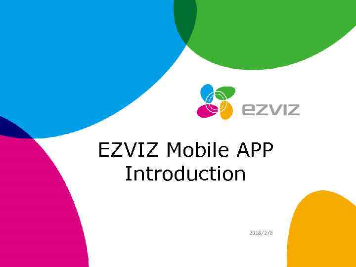 EZVIZ Mobile APP Introduction 2018/2/8 