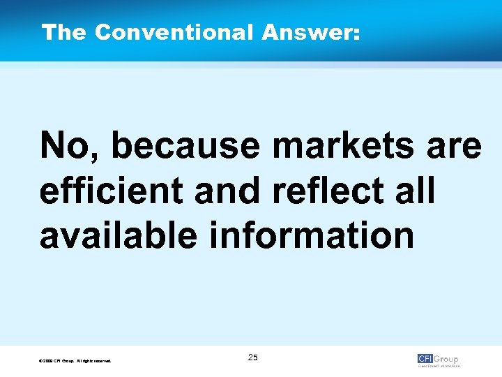 The Conventional Answer: No, because markets are efficient and reflect all available information ©