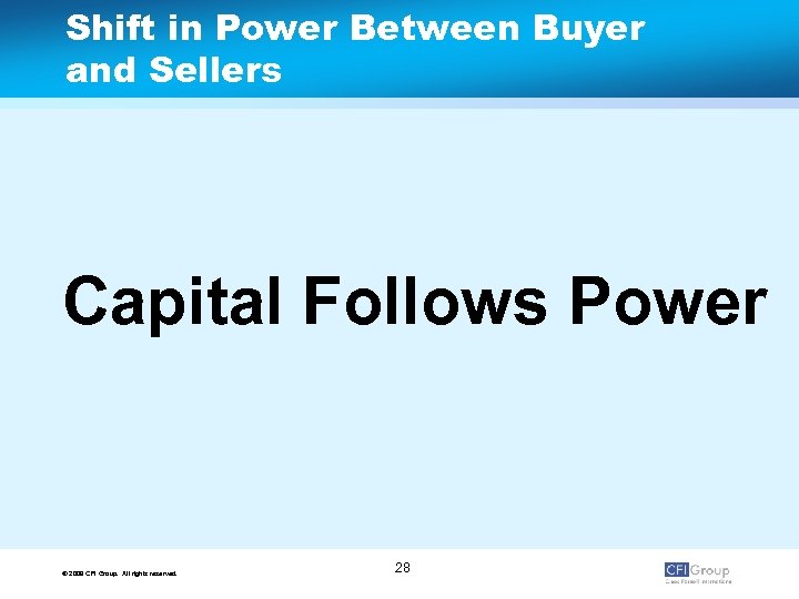 Shift in Power Between Buyer and Sellers Capital Follows Power © 2009 CFI Group.