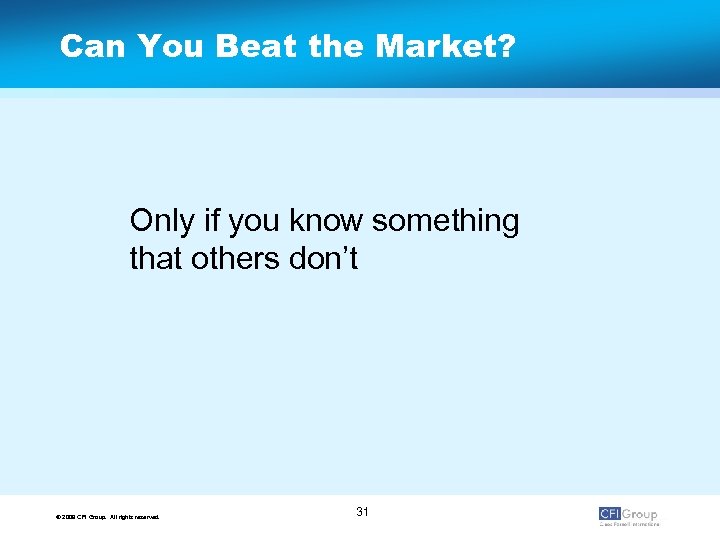 Can You Beat the Market? Only if you know something that others don’t ©