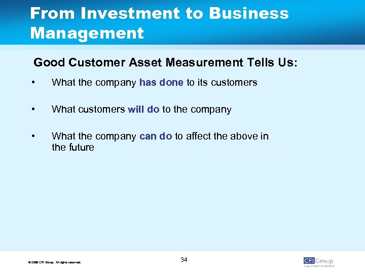 From Investment to Business Management Good Customer Asset Measurement Tells Us: • What the