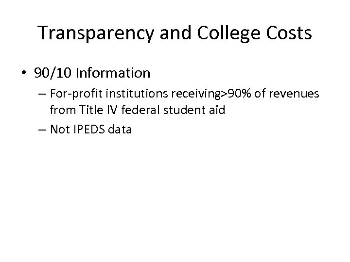 Transparency and College Costs • 90/10 Information – For-profit institutions receiving>90% of revenues from