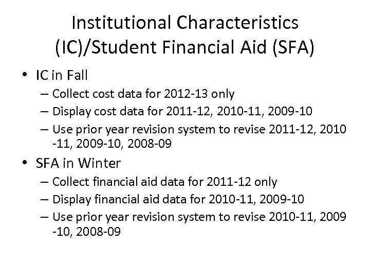 Institutional Characteristics (IC)/Student Financial Aid (SFA) • IC in Fall – Collect cost data