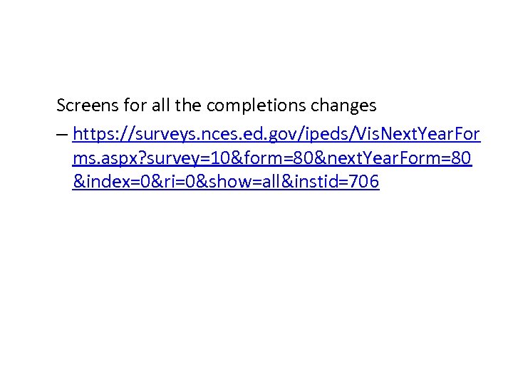 Screens for all the completions changes – https: //surveys. nces. ed. gov/ipeds/Vis. Next. Year.