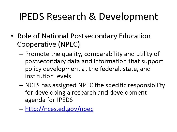 IPEDS Research & Development • Role of National Postsecondary Education Cooperative (NPEC) – Promote