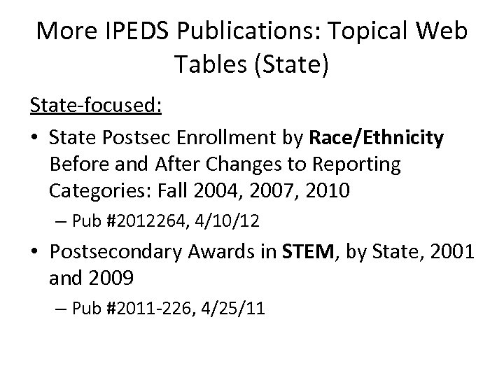 More IPEDS Publications: Topical Web Tables (State) State-focused: • State Postsec Enrollment by Race/Ethnicity
