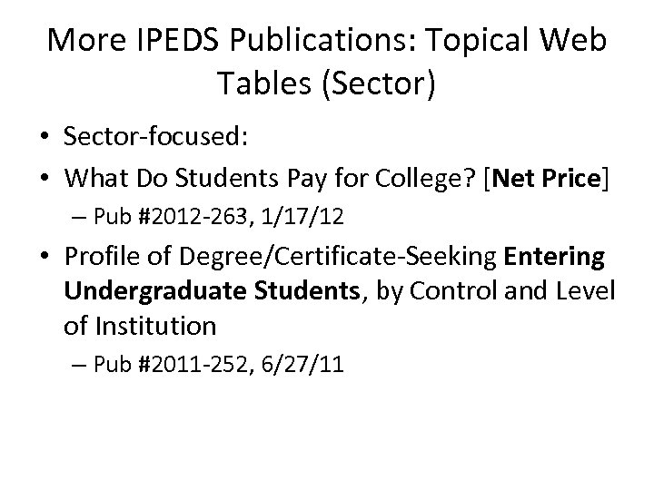 More IPEDS Publications: Topical Web Tables (Sector) • Sector-focused: • What Do Students Pay