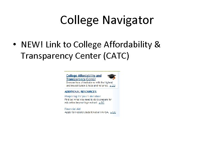 College Navigator • NEW! Link to College Affordability & Transparency Center (CATC) 