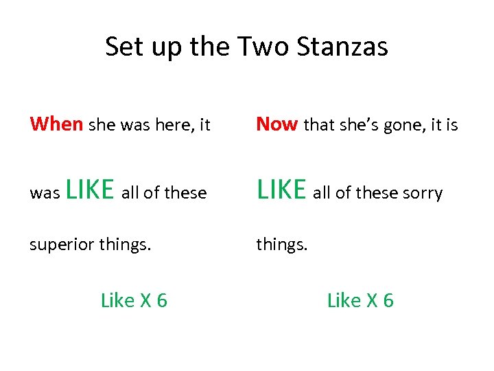 Set up the Two Stanzas When she was here, it Now that she’s gone,