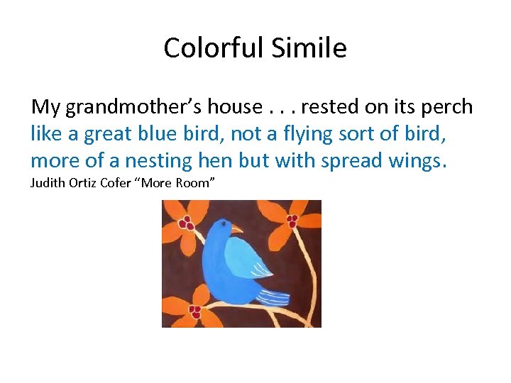 Colorful Simile My grandmother’s house. . . rested on its perch like a great