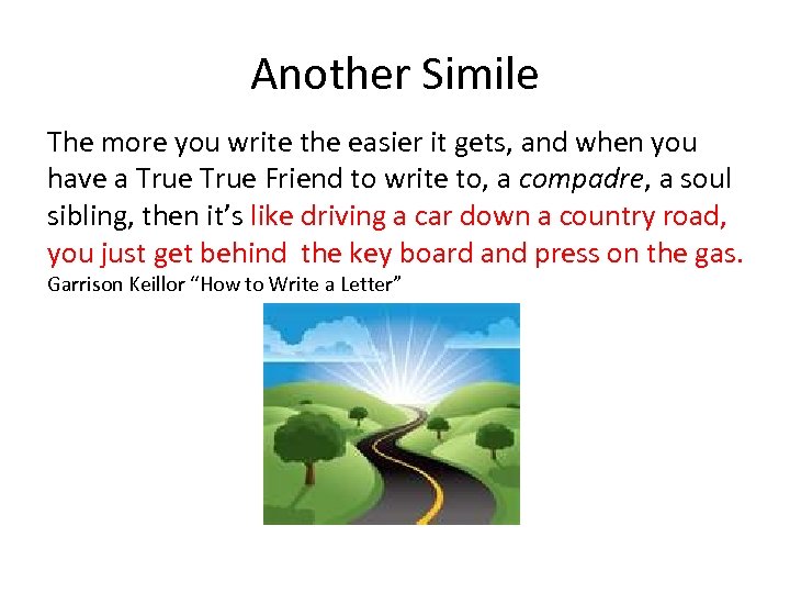 Another Simile The more you write the easier it gets, and when you have