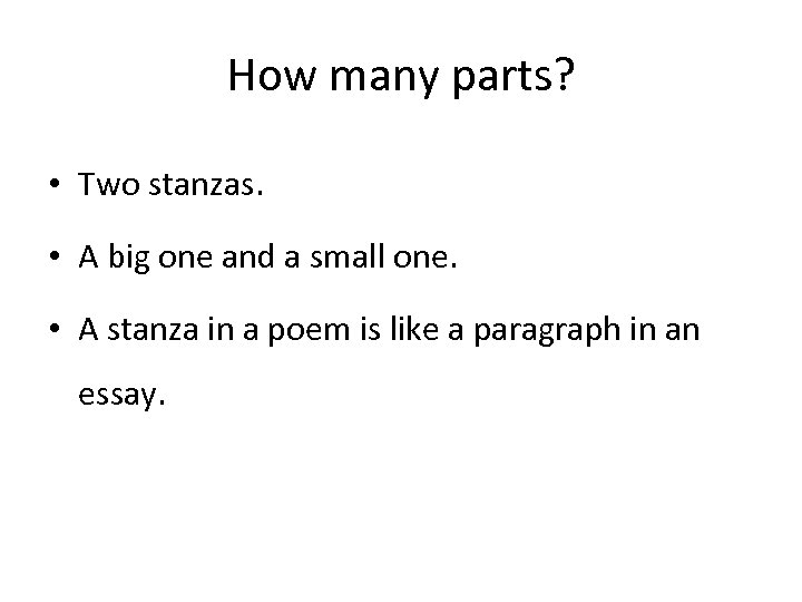 How many parts? • Two stanzas. • A big one and a small one.