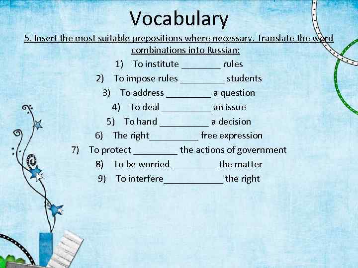 Vocabulary 5. Insert the most suitable prepositions where necessary. Translate the word combinations into