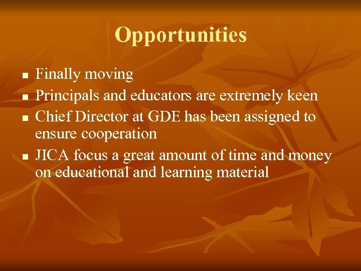 Opportunities n n Finally moving Principals and educators are extremely keen Chief Director at