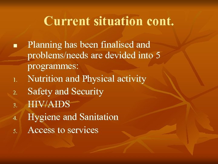 Current situation cont. n 1. 2. 3. 4. 5. Planning has been finalised and
