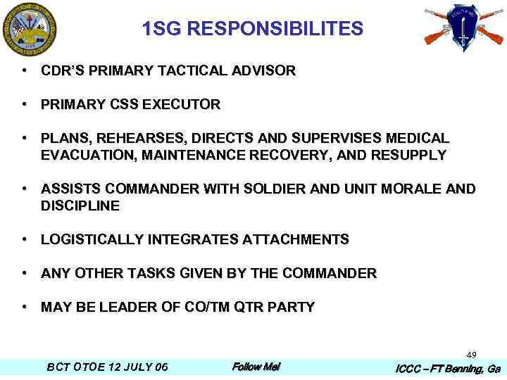 1 SG RESPONSIBILITES • CDR’S PRIMARY TACTICAL ADVISOR • PRIMARY CSS EXECUTOR • PLANS,