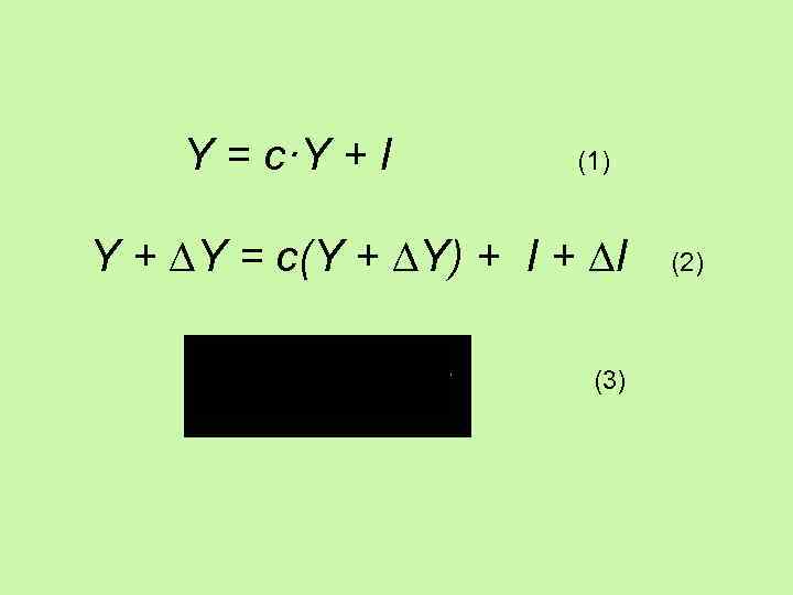 Y = c·Y + I (1) Y + ∆Y = c(Y + ∆Y) +