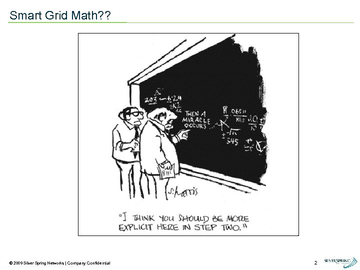 Smart Grid Math? ? © 2009 Silver Spring Networks | Company Confidential 2 
