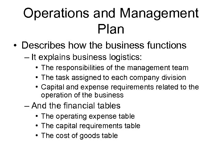 Operations and Management Plan • Describes how the business functions – It explains business