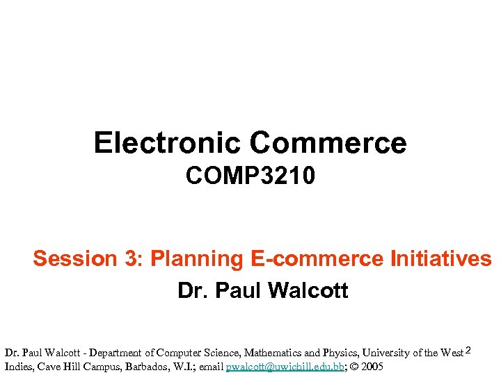 Electronic Commerce COMP 3210 Session 3: Planning E-commerce Initiatives Dr. Paul Walcott - Department