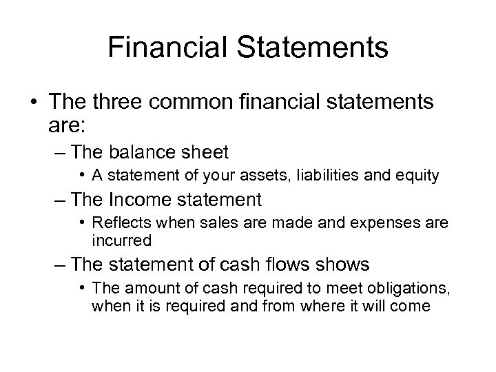 Financial Statements • The three common financial statements are: – The balance sheet •