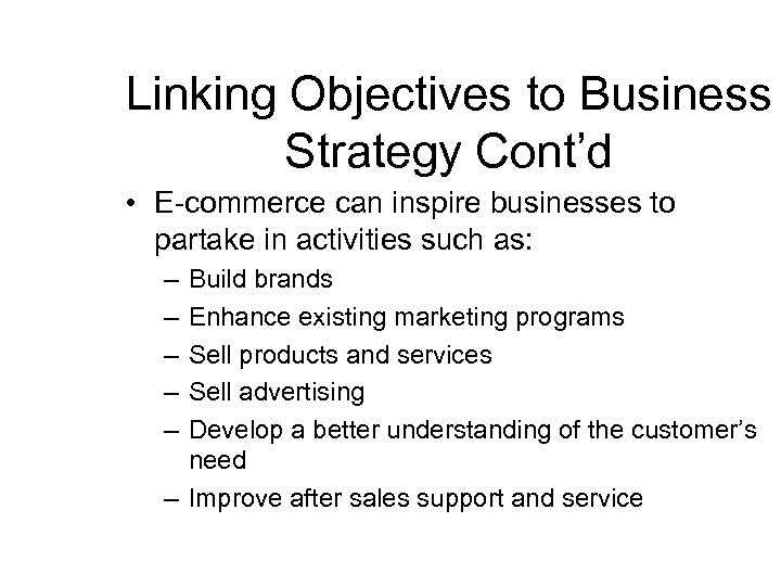 Linking Objectives to Business Strategy Cont’d • E-commerce can inspire businesses to partake in