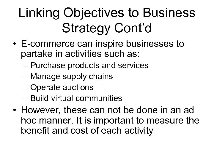 Linking Objectives to Business Strategy Cont’d • E-commerce can inspire businesses to partake in