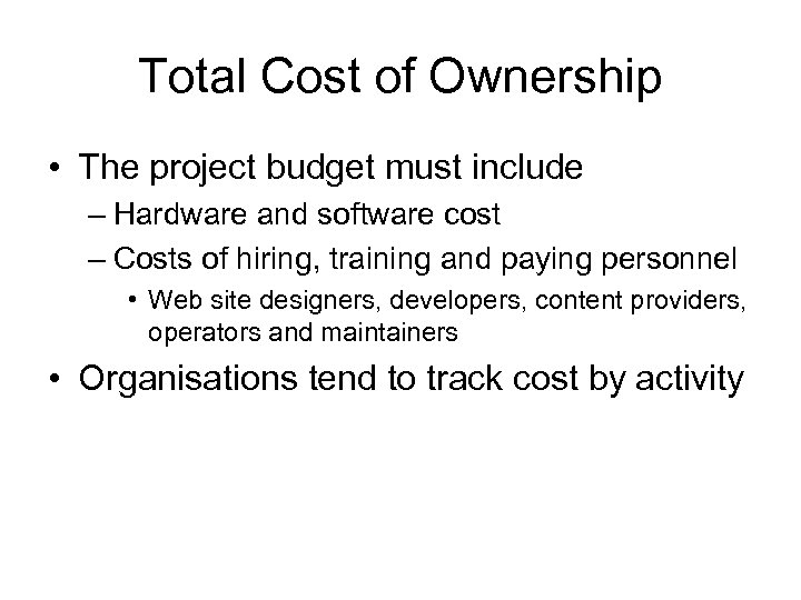 Total Cost of Ownership • The project budget must include – Hardware and software