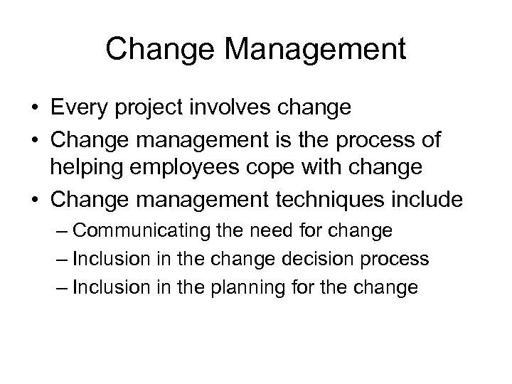 Change Management • Every project involves change • Change management is the process of