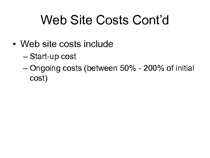 Web Site Costs Cont’d • Web site costs include – Start-up cost – Ongoing