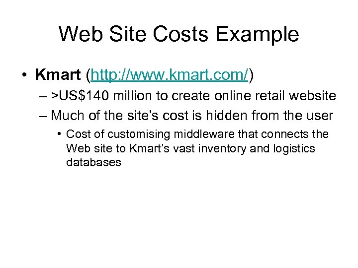 Web Site Costs Example • Kmart (http: //www. kmart. com/) – >US$140 million to