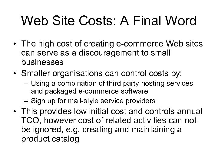 Web Site Costs: A Final Word • The high cost of creating e-commerce Web