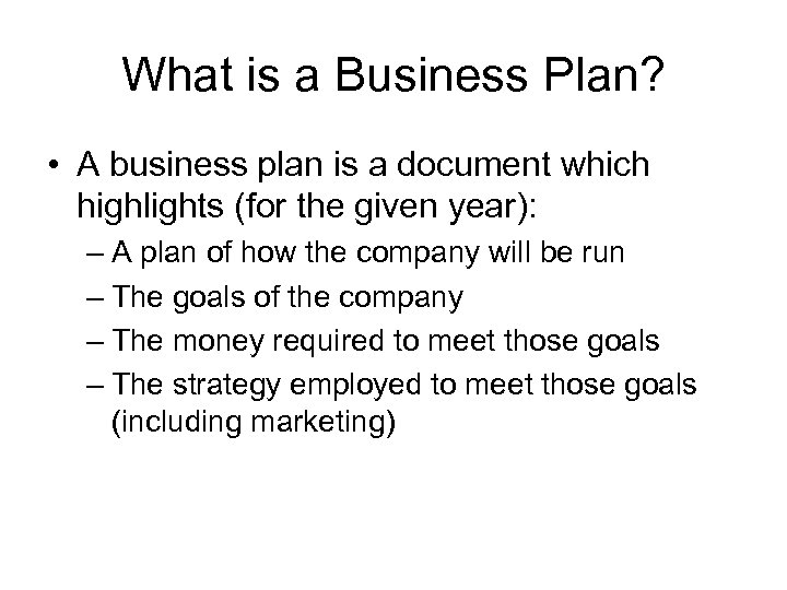 What is a Business Plan? • A business plan is a document which highlights