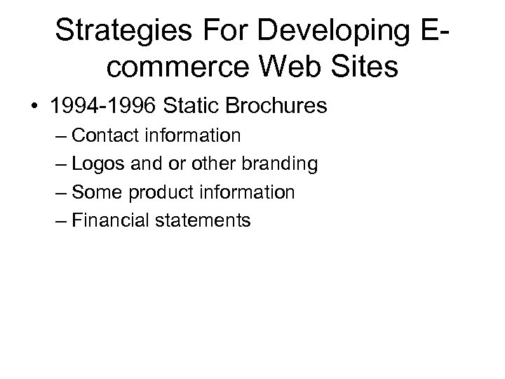 Strategies For Developing Ecommerce Web Sites • 1994 -1996 Static Brochures – Contact information