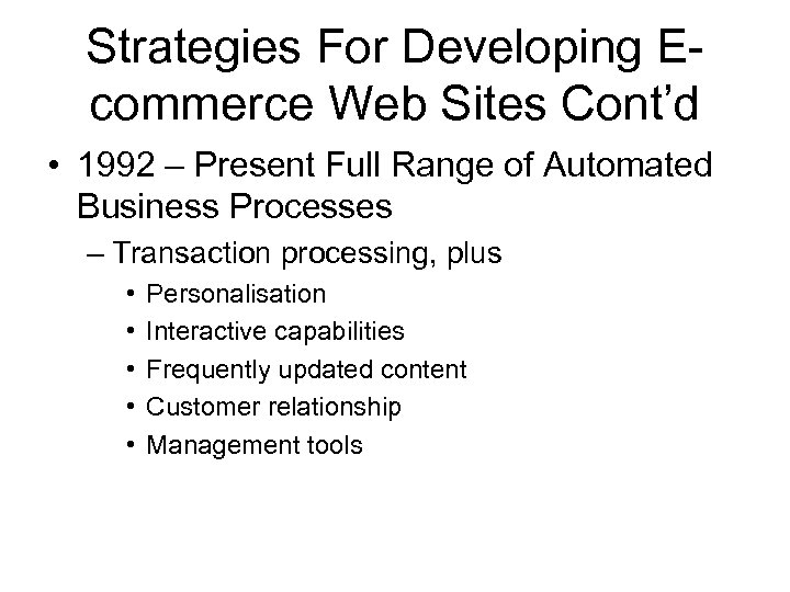 Strategies For Developing Ecommerce Web Sites Cont’d • 1992 – Present Full Range of