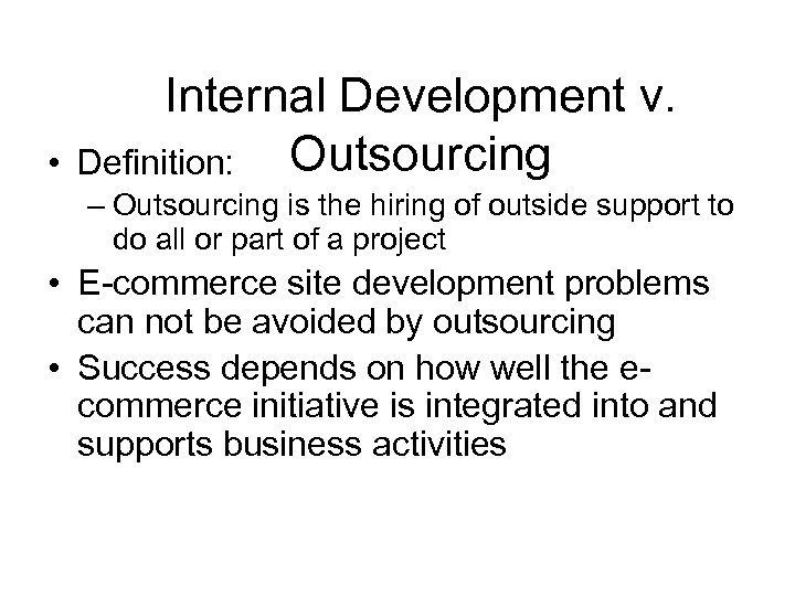  • Internal Development v. Outsourcing Definition: – Outsourcing is the hiring of outside