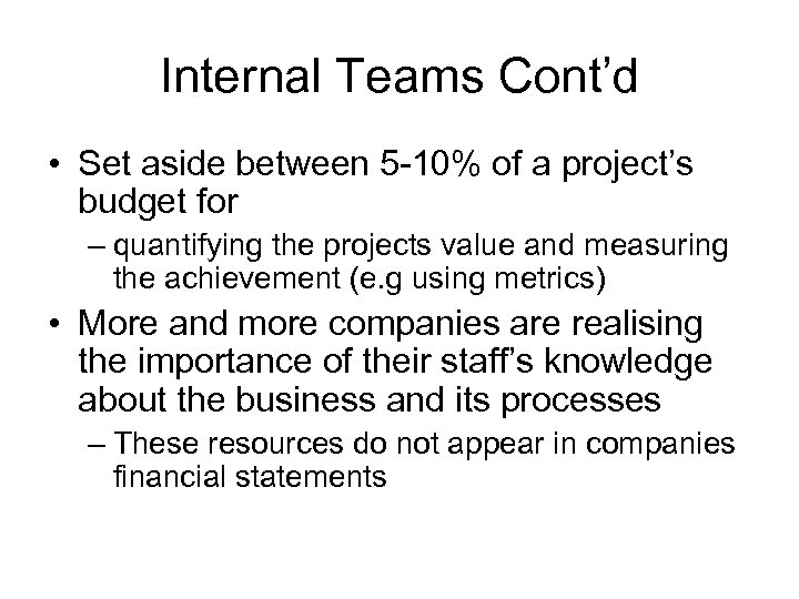 Internal Teams Cont’d • Set aside between 5 -10% of a project’s budget for