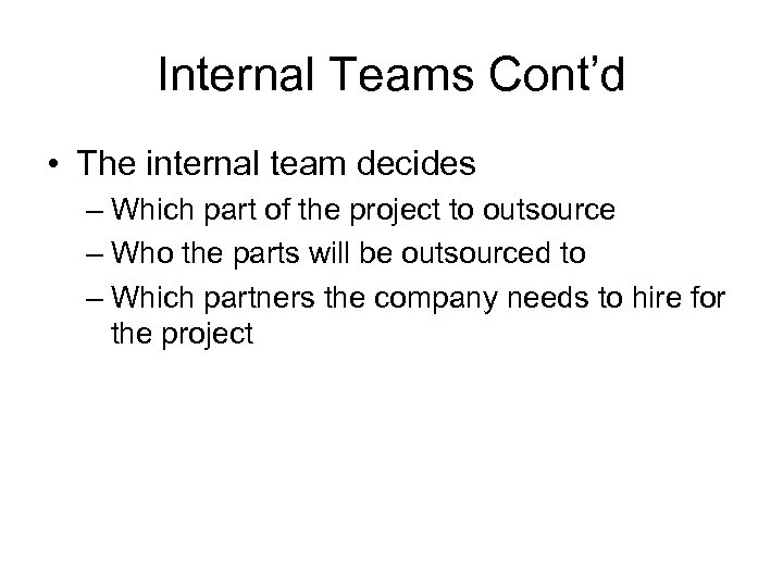 Internal Teams Cont’d • The internal team decides – Which part of the project