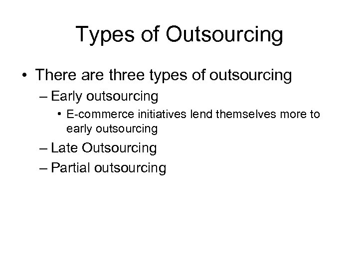 Types of Outsourcing • There are three types of outsourcing – Early outsourcing •