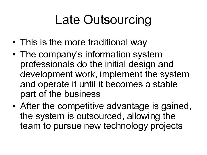 Late Outsourcing • This is the more traditional way • The company’s information system