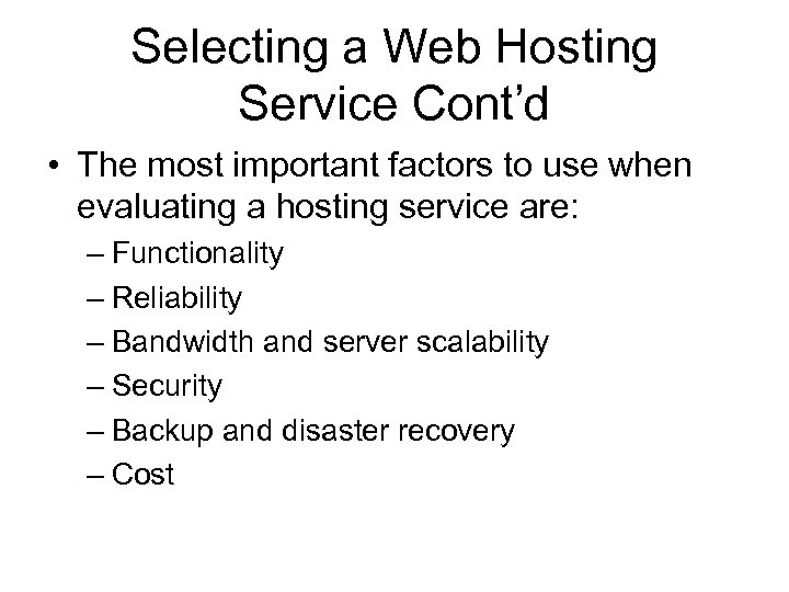 Selecting a Web Hosting Service Cont’d • The most important factors to use when