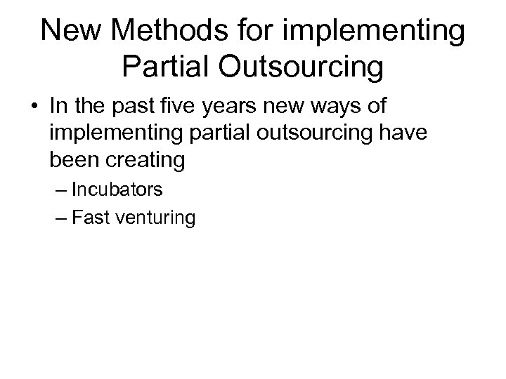 New Methods for implementing Partial Outsourcing • In the past five years new ways