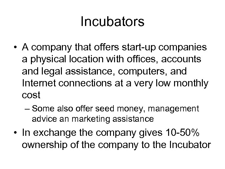 Incubators • A company that offers start-up companies a physical location with offices, accounts