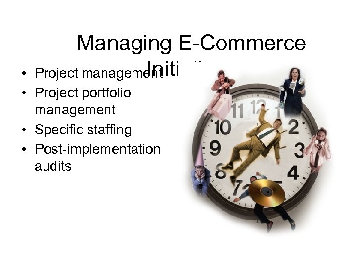 Managing E-Commerce Initiatives Project management • • Project portfolio management • Specific staffing •