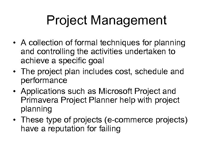 Project Management • A collection of formal techniques for planning and controlling the activities