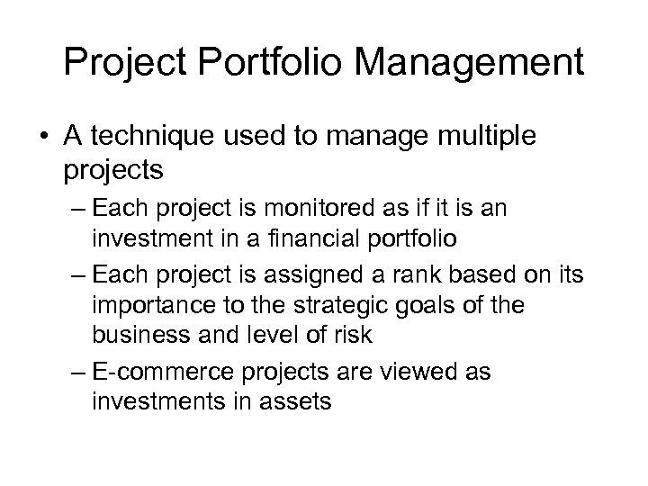 Project Portfolio Management • A technique used to manage multiple projects – Each project