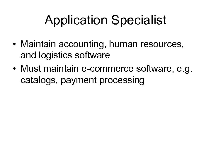 Application Specialist • Maintain accounting, human resources, and logistics software • Must maintain e-commerce