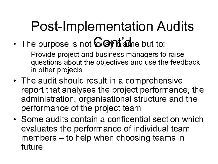  • Post-Implementation Audits The purpose is not Cont’d but to: to lay blame