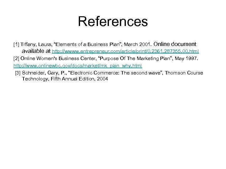 References [1] Tiffany, Laura, “Elements of a Business Plan”, March 2001. Online document available